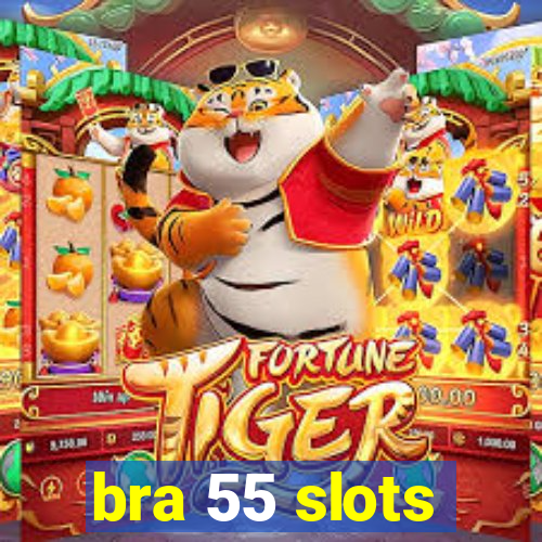 bra 55 slots